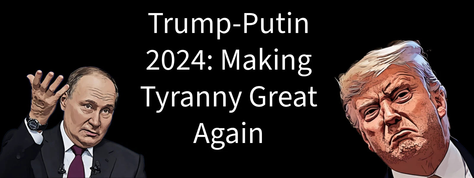 3x8 VINYL DONALD TRUMP PUTIN TYRANNY GREAT AGAIN AUTO POLITICAL BUMPER STICKER